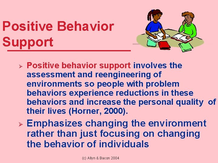 Positive Behavior Support Ø Ø Positive behavior support involves the assessment and reengineering of