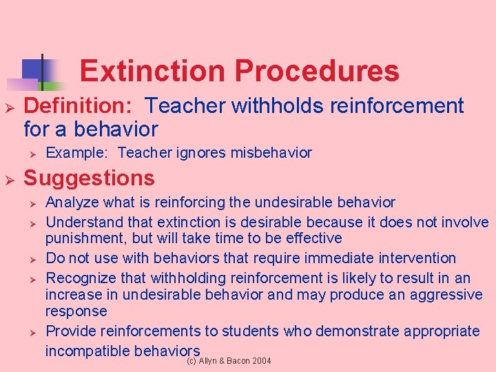 Extinction Procedures Ø Definition: Teacher withholds reinforcement for a behavior Ø Ø Example: Teacher