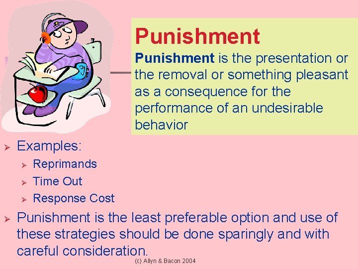 Punishment is the presentation or the removal or something pleasant as a consequence for