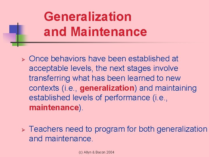 Generalization and Maintenance Ø Ø Once behaviors have been established at acceptable levels, the