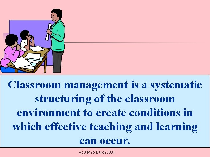 Classroom management is a systematic structuring of the classroom environment to create conditions in