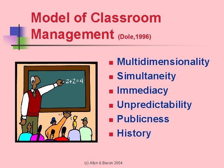 Model of Classroom Management (Dole, 1996) n n n Multidimensionality Simultaneity Immediacy Unpredictability Publicness