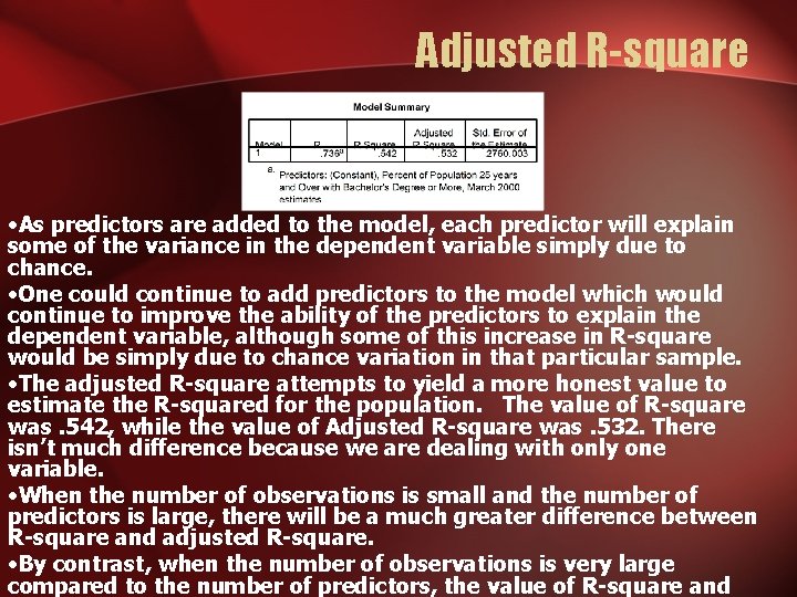 Adjusted R-square • As predictors are added to the model, each predictor will explain