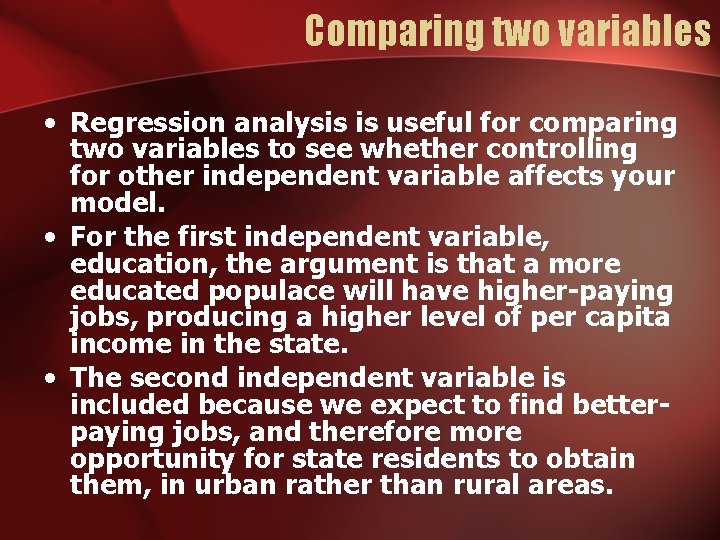 Comparing two variables • Regression analysis is useful for comparing two variables to see