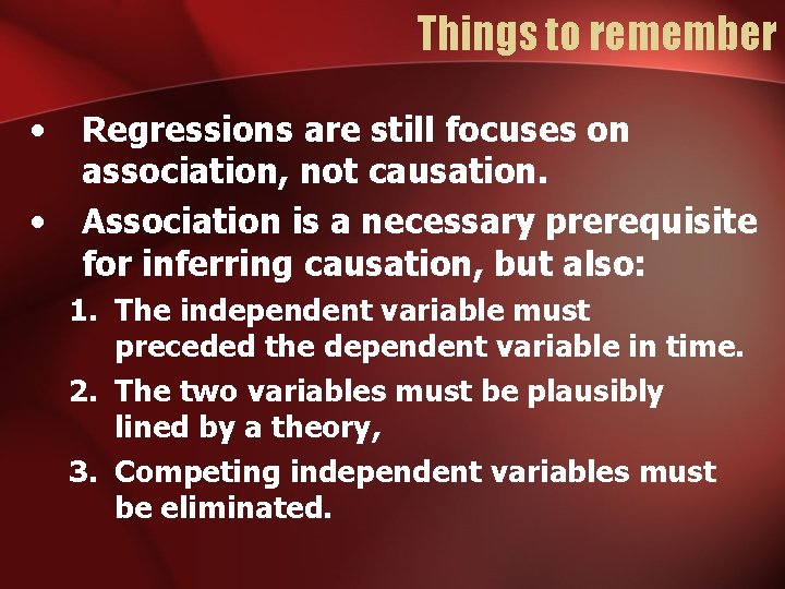 Things to remember • • Regressions are still focuses on association, not causation. Association