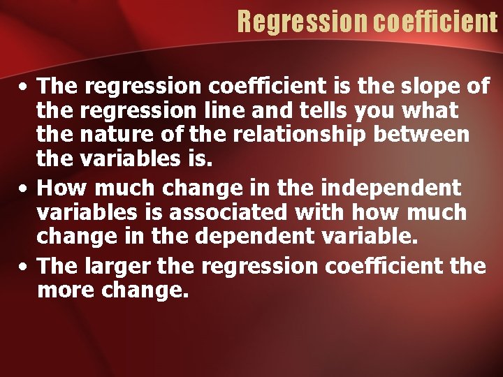 Regression coefficient • The regression coefficient is the slope of the regression line and