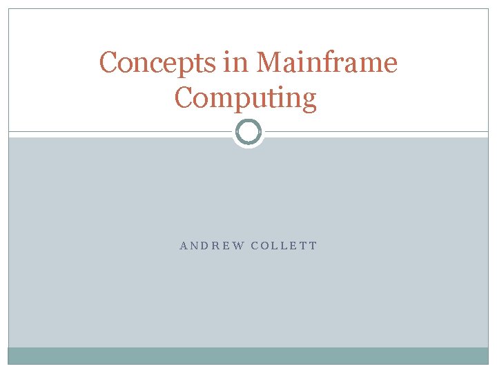 Concepts in Mainframe Computing ANDREW COLLETT 