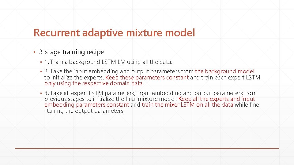 Recurrent adaptive mixture model ▪ 3 -stage training recipe ▪ 1. Train a background