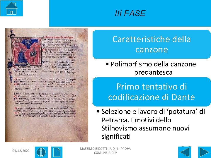 III FASE Caratteristiche della canzone • Polimorfismo della canzone predantesca Primo tentativo di codificazione