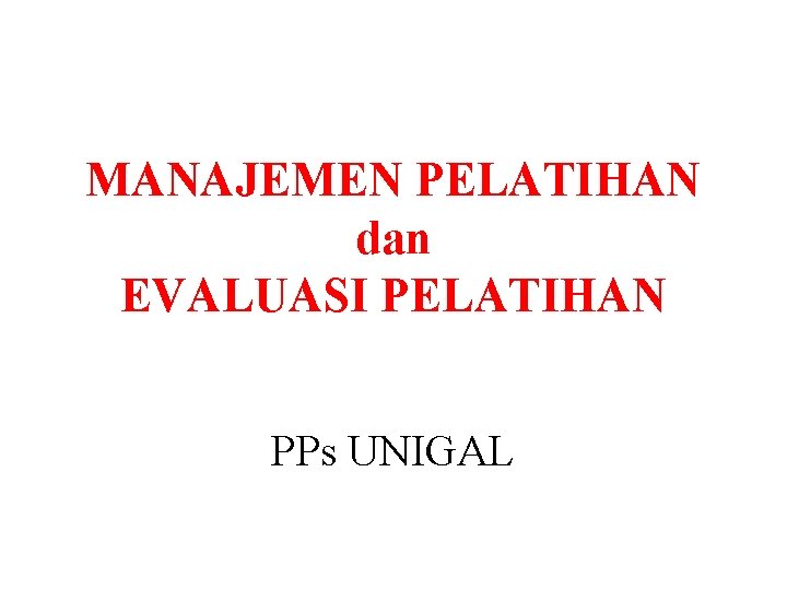 MANAJEMEN PELATIHAN dan EVALUASI PELATIHAN PPs UNIGAL 