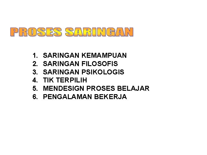 1. 2. 3. 4. 5. 6. SARINGAN KEMAMPUAN SARINGAN FILOSOFIS SARINGAN PSIKOLOGIS TIK TERPILIH