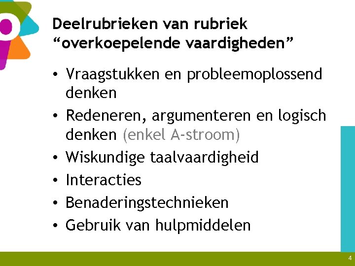 Deelrubrieken van rubriek “overkoepelende vaardigheden” • Vraagstukken en probleemoplossend denken • Redeneren, argumenteren en