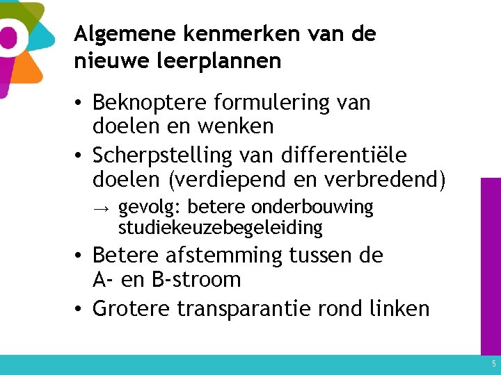 Algemene kenmerken van de nieuwe leerplannen • Beknoptere formulering van doelen en wenken •