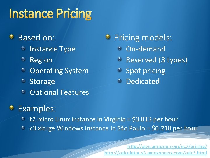 Instance Pricing Based on: Instance Type Region Operating System Storage Optional Features Pricing models: Instance Pricing Based on: Instance Type Region Operating System Storage Optional Features Pricing models: