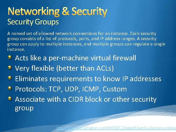 Networking & Security Groups A named set of allowed network connections for an instance. Networking & Security Groups A named set of allowed network connections for an instance.