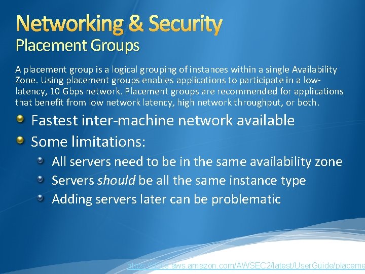 Networking & Security Placement Groups A placement group is a logical grouping of instances Networking & Security Placement Groups A placement group is a logical grouping of instances