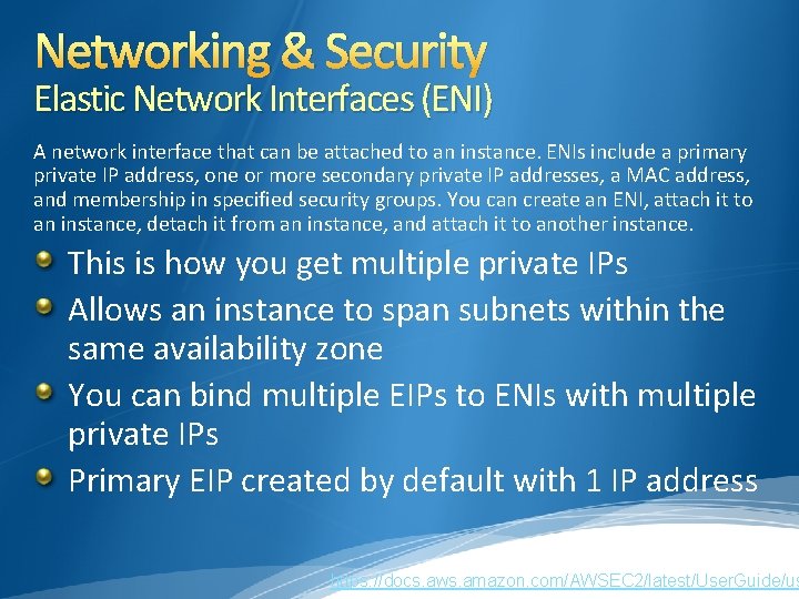 Networking & Security Elastic Network Interfaces (ENI) A network interface that can be attached Networking & Security Elastic Network Interfaces (ENI) A network interface that can be attached