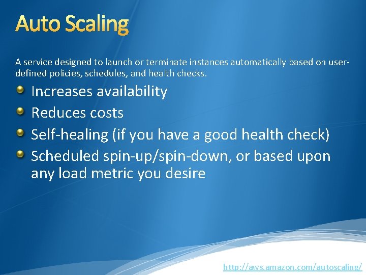 Auto Scaling A service designed to launch or terminate instances automatically based on userdefined Auto Scaling A service designed to launch or terminate instances automatically based on userdefined