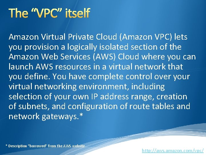 The “VPC” itself Amazon Virtual Private Cloud (Amazon VPC) lets you provision a logically The “VPC” itself Amazon Virtual Private Cloud (Amazon VPC) lets you provision a logically