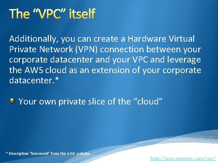 The “VPC” itself Additionally, you can create a Hardware Virtual Private Network (VPN) connection The “VPC” itself Additionally, you can create a Hardware Virtual Private Network (VPN) connection