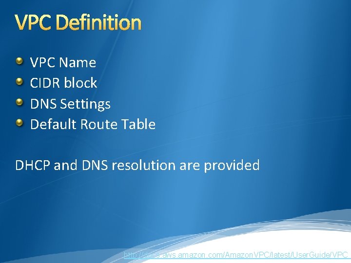 VPC Definition VPC Name CIDR block DNS Settings Default Route Table DHCP and DNS VPC Definition VPC Name CIDR block DNS Settings Default Route Table DHCP and DNS