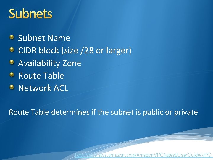 Subnets Subnet Name CIDR block (size /28 or larger) Availability Zone Route Table Network Subnets Subnet Name CIDR block (size /28 or larger) Availability Zone Route Table Network