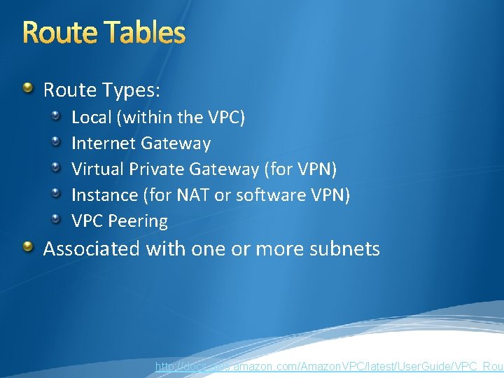 Route Tables Route Types: Local (within the VPC) Internet Gateway Virtual Private Gateway (for Route Tables Route Types: Local (within the VPC) Internet Gateway Virtual Private Gateway (for