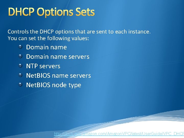 DHCP Options Sets Controls the DHCP options that are sent to each instance. You DHCP Options Sets Controls the DHCP options that are sent to each instance. You
