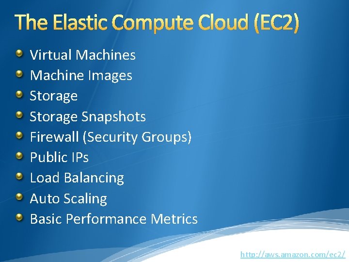 The Elastic Compute Cloud (EC 2) Virtual Machines Machine Images Storage Snapshots Firewall (Security The Elastic Compute Cloud (EC 2) Virtual Machines Machine Images Storage Snapshots Firewall (Security