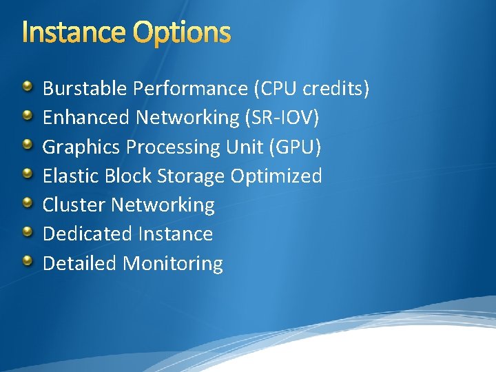Instance Options Burstable Performance (CPU credits) Enhanced Networking (SR-IOV) Graphics Processing Unit (GPU) Elastic Instance Options Burstable Performance (CPU credits) Enhanced Networking (SR-IOV) Graphics Processing Unit (GPU) Elastic