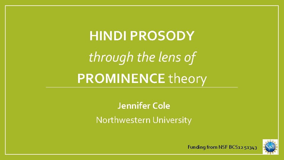 HINDI PROSODY through the lens of PROMINENCE theory Jennifer Cole Northwestern University Funding from