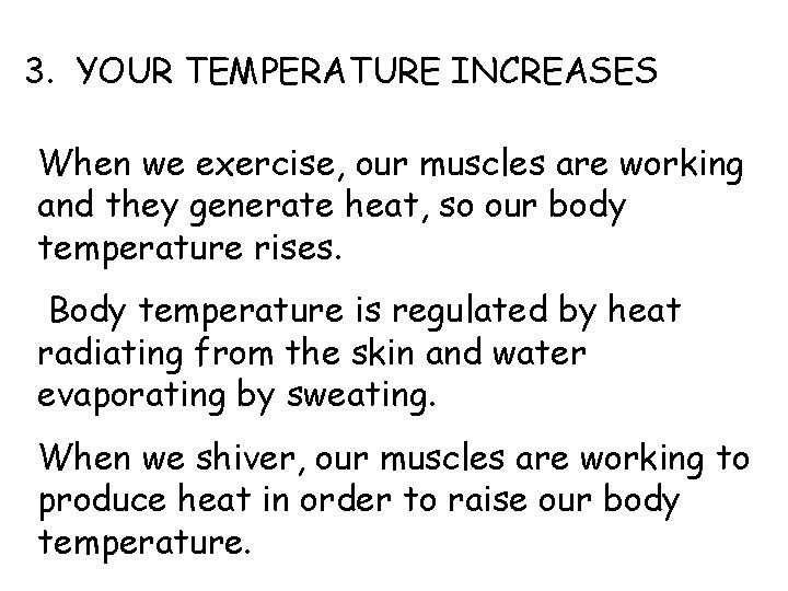 3. YOUR TEMPERATURE INCREASES When we exercise, our muscles are working and they generate