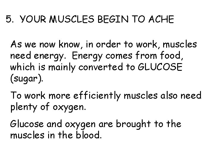 5. YOUR MUSCLES BEGIN TO ACHE As we now know, in order to work,