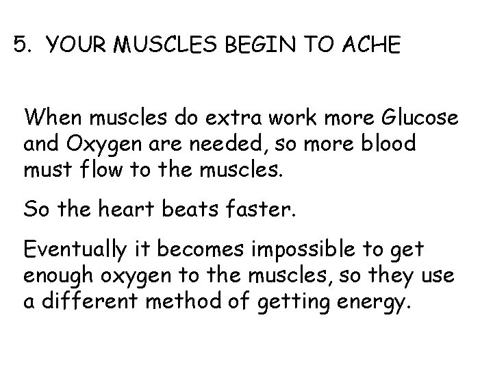 5. YOUR MUSCLES BEGIN TO ACHE When muscles do extra work more Glucose and