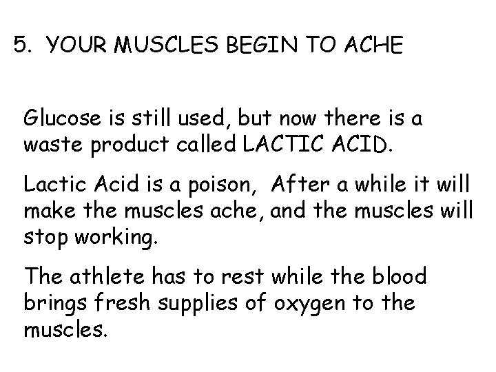 5. YOUR MUSCLES BEGIN TO ACHE Glucose is still used, but now there is