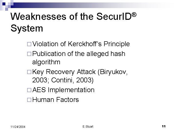 Weaknesses of the Secur. ID® System ¨ Violation of Kerckhoff’s Principle ¨ Publication of