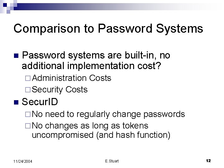 Comparison to Password Systems n Password systems are built-in, no additional implementation cost? ¨