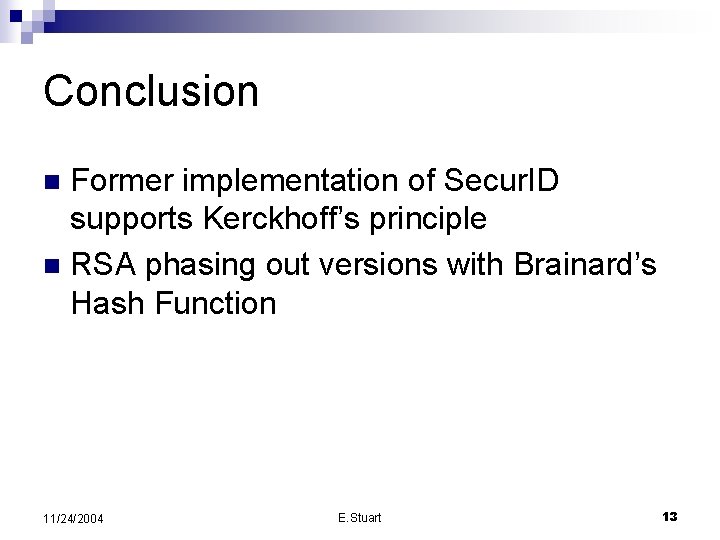 Conclusion Former implementation of Secur. ID supports Kerckhoff’s principle n RSA phasing out versions