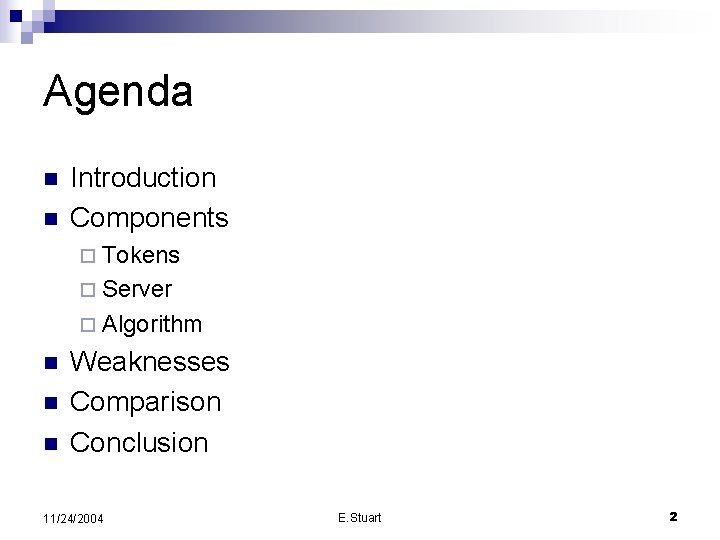 Agenda n n Introduction Components ¨ Tokens ¨ Server ¨ Algorithm n n n
