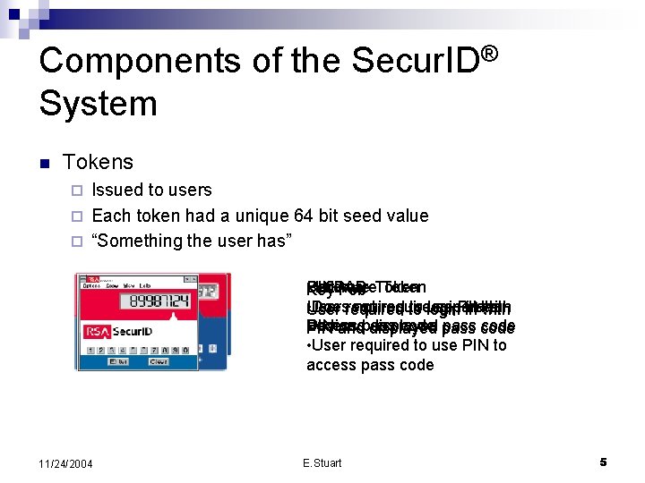 Components of the Secur. ID® System n Tokens Issued to users ¨ Each token