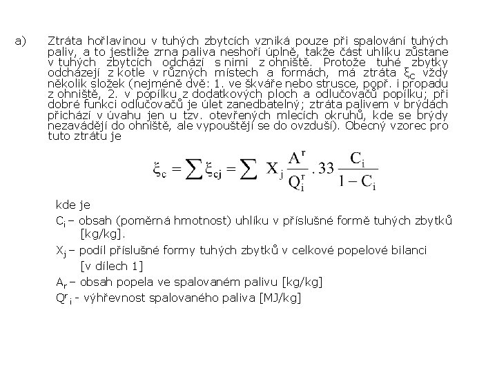 a) Ztráta hořlavinou v tuhých zbytcích vzniká pouze při spalování tuhých paliv, a to