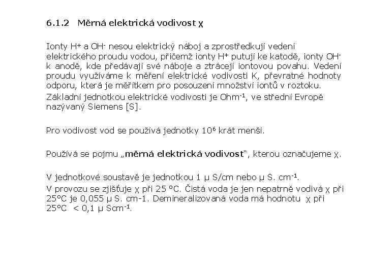 6. 1. 2 Měrná elektrická vodivost χ Ionty H+ a OH- nesou elektrický náboj