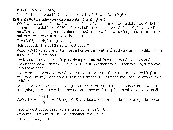 6. 1. 4 Tvrdost vody, T Je způsobena rozpuštěnými solemi vápníku Ca 2+ a