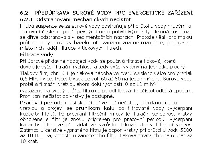 6. 2 PŘEDÚPRAVA SUROVÉ VODY PRO ENERGETICKÉ ZAŘÍZENÍ 6. 2. 1 Odstraňování mechanických nečistot