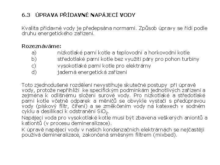 6. 3 ÚPRAVA PŘÍDAVNÉ NAPÁJECÍ VODY Kvalita přídavné vody je předepsána normami. Způsob úpravy