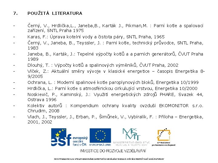 7. POUŽITÁ LITERATURA - Černý, V. , Hrdlička, L. , Janeba, B. , Karták