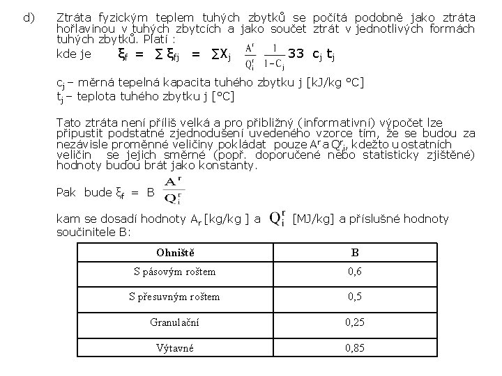 d) Ztráta fyzickým teplem tuhých zbytků se počítá podobně jako ztráta hořlavinou v tuhých