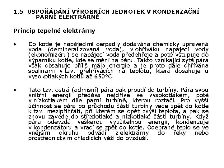 1. 5 USPOŘÁDÁNÍ VÝROBNÍCH JEDNOTEK V KONDENZAČNÍ PARNÍ ELEKTRÁRNĚ Princip tepelné elektrárny • Do