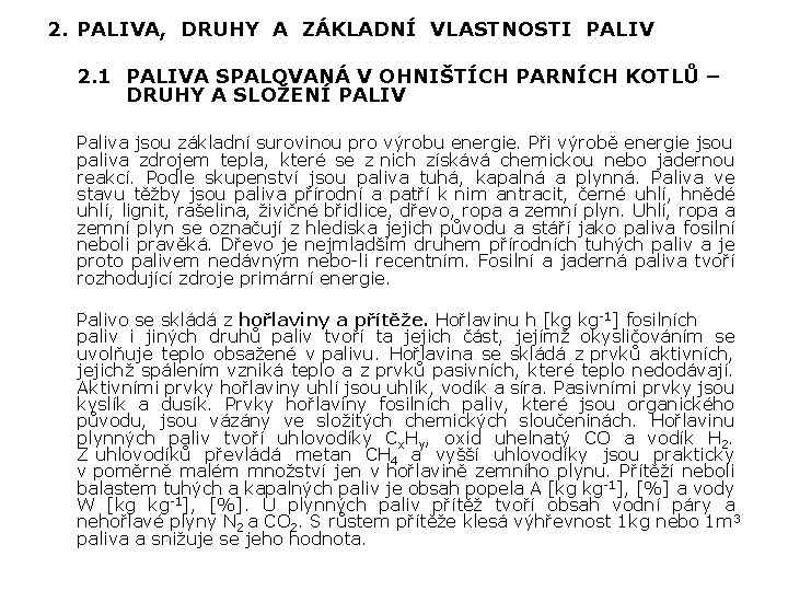 2. PALIVA, DRUHY A ZÁKLADNÍ VLASTNOSTI PALIV 2. 1 PALIVA SPALOVANÁ V OHNIŠTÍCH PARNÍCH