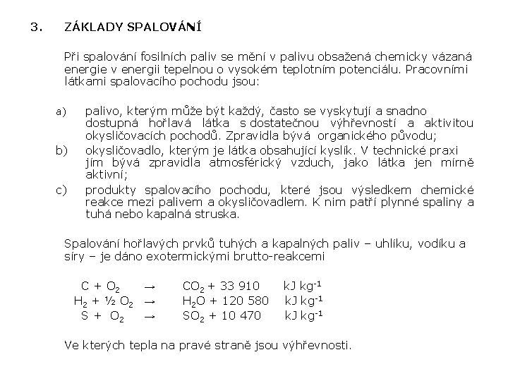 3. ZÁKLADY SPALOVÁNÍ Při spalování fosilních paliv se mění v palivu obsažená chemicky vázaná